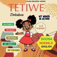 Tetiwe -: My Words In Action - English-Shona-Ndebele 1965398456 Book Cover