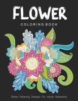 Flower Coloring Book | Stress Relieving Designs For Adults Relaxation B08PXJZJ2F Book Cover