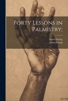 Forty Lessons in Palmistry; 1022436058 Book Cover
