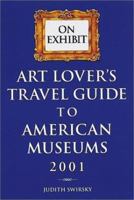 Art Lovers Travel Travel Guide to American Museums 2001 (On Exhibit) 0789206897 Book Cover