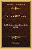 The Land of Promise; Or, My Impressions of Australia 1104495511 Book Cover