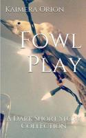 Fowl Play : A Dark Short Story Collection 1977532608 Book Cover