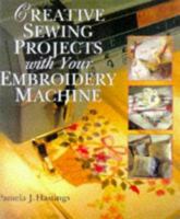 Creative Sewing Projects with Your Embroidery Machine 0806986468 Book Cover