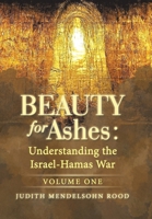 Beauty for Ashes: Understanding the Israel-Hamas War: Volume One B0DRSSDP5Y Book Cover