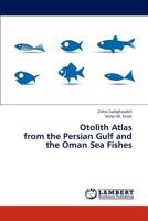 Otolith Atlas from the Persian Gulf and the Oman Sea Fishes 3845406879 Book Cover