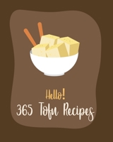 Hello! 365 Tofu Recipes: Best Tofu Cookbook Ever For Beginners [Book 1] B085RRZ74X Book Cover