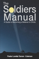 The Soldier's Manual: A Guide to Becoming a Believer in Christ B08JL777NS Book Cover