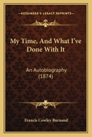 My Time, and What I've Done with It: An Autobiography 0530877198 Book Cover