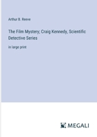 The Film Mystery; Craig Kennedy, Scientific Detective Series: in large print 3387041357 Book Cover