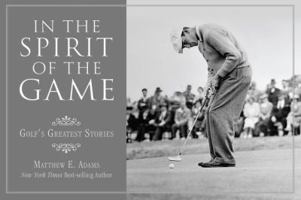 In the Spirit of the Game: Golf's Greatest Stories 1599213451 Book Cover