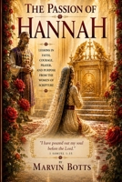 The Passion of Hannah: Lessons in Faith, Courage, Prayer, and Purpose from the Women of Scripture B0H7NPY39W Book Cover