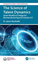 The Science of Talent Dynamics: Smart Workforce Design for Biomanufacturing and Industry 4.0 1041163134 Book Cover