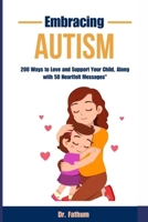 Embracing Autism: "200 Ways to Love and Support Your Child, Along with 50 Heartfelt Messages" B0CVL7DYXY Book Cover