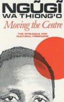 Moving the Centre (Studies in African literature) 0435080792 Book Cover
