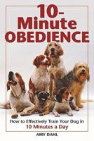 10-Minute Obedience: How to Effectively Train Your Dog in 10 Minutes a Day 1595437746 Book Cover