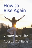 How to Rise Again: Victory Over Life B08JB7MG35 Book Cover