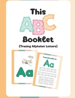 This ABC Booklet: Tracing Alphabet Letters for Early Learning and Handwriting Practice B0G6BX7ZFX Book Cover