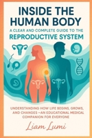 Inside the Human Body: A Clear and Complete Guide to the Reproductive System Understanding How Life Begins, Grows, and Changes — An Educational Medical Companion for Everyone B0FHHKTHRK Book Cover