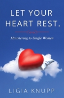 Let Your Heart Rest: Ministering to Single Women B08JMNKJKV Book Cover
