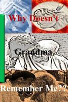 Why Doesn't Grandma Remember Me? 1499751346 Book Cover