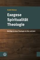Exegese - Spiritualitat - Theologie: Beitrage Zu Einer Theologie Im Hier Und Jetzt 3374042910 Book Cover