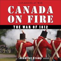 Canada on Fire: The War of 1812 1554887534 Book Cover