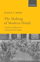 The Making of Modern Hindi: Literary Authority in Colonial North India 0199489092 Book Cover