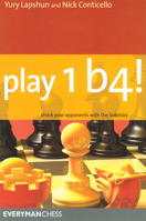 Play 1 b4!: Shock your opponents with the Sokolsky 1857445600 Book Cover