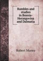 Rambles and studies in Bosnia-Herzegovina and Dalmatia: SECOND EDITION. Revised and Greatly Enlarged 5519044546 Book Cover