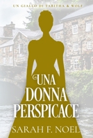 Una Donna Perspicace: Un Mistero Storico e Romantico (I Misteri Storici di Tabitha & Wolf) (Italian Edition) B0G5XDP32X Book Cover