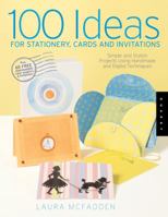 100 Ideas for Stationery, Cards, and Invitations: Simple and Stylish Projects Using Handmade and Digital Techniques 1592532438 Book Cover