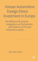 Korean Automotive Foreign Direct Investment in Europe: Effects of Economic Integration Motivations and Patterns of FDI and Industrial Location 1349511722 Book Cover