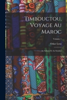 Timbouctou, Voyage Au Maroc: Au Sahara Et Au Soudan; Volume 1 1018336737 Book Cover