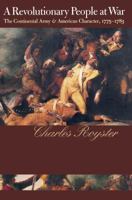 A Revolutionary People At War: The Continental Army and American Character, 1775-1783 0393951731 Book Cover