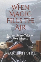 When Magic Fills the Air: Extraordinary Tales on Two Wheels 1793061688 Book Cover