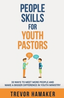 People Skills for Youth Pastors: 33 Ways to Meet More People and Make a Bigger Difference in Youth Ministry 1518847579 Book Cover