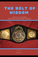 The Belt of Wisdom: The Story of John Roby, World Super Lightweight Champion 1954658044 Book Cover