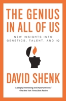 The Genius in All of Us: Why Everything You've Been Told About Genetics, Talent, and IQ Is Wrong 0385523653 Book Cover