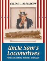 Uncle Sam's Locomotives: The USRA and the Nation's Railroads (Railroads Past and Present) 0253340861 Book Cover