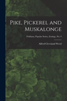 Pike, Pickerel and Muskalonge; Fieldiana, Popular series, Zoology, no. 9 1014770149 Book Cover