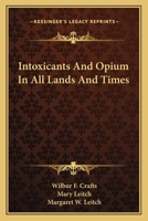 Intoxicating Drinks & Drugs In All Lands and Times, A Twentieth Century Survey of Intemperance, Based On A Symposium of Testimony From One Hundred Missionaries And Travelers 1430487070 Book Cover