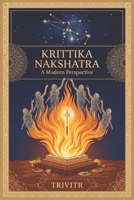 Krittika Nakshatra: A Modern Perspective B0H8FTK4T6 Book Cover