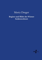 Beginn und Blüte der Wiener Seidenweberei 3737214271 Book Cover