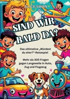 Sind wir bald da?: Das ultimative "Würdest du eher?"-Reisespiel für Kinder ab 7 (German Edition) 3384775872 Book Cover