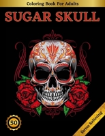Sugar Skull Coloring Book For Adults: Beautiful Sugar Skulls Designs for Stress Relief and Relaxation B08NX4FCV2 Book Cover