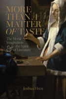 More than a Matter of Taste: The Moral Imagination and the Spirit of Literature 1685782981 Book Cover
