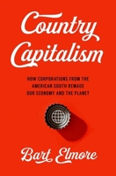Country Capitalism: How Corporations from the American South Remade Our Economy and the Planet 1469673339 Book Cover