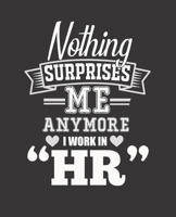 Nothing Surprises Me Anymore I Work in HR: College Ruled Lined Notebook - 120 Pages Perfect Funny Gift keepsake Journal, Diary 1710117095 Book Cover