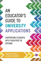 An Educator's Guide to University Applications 1911724517 Book Cover