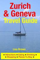 Zurich & Geneva Travel Guide: Attractions, Eating, Drinking, Shopping & Places to Stay 1500535141 Book Cover